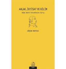 Ahlak İktisat ve Bilim: Adam Smith Felsefesine Giriş