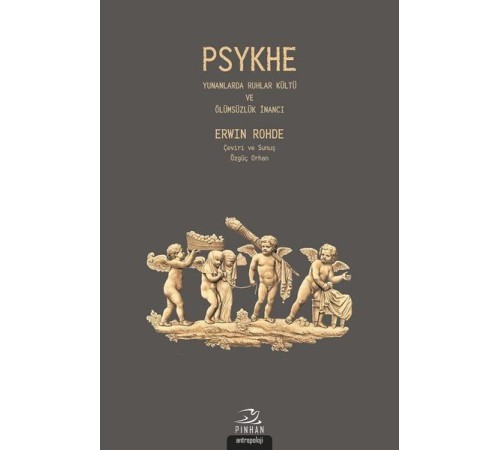Psykhe - Yunanlarda Ruhlar Kültü ve Ölümsüzlük İnancı Psykhe - Yunanlarda Ruhlar Kültü ve Ölümsüzlük İnancı