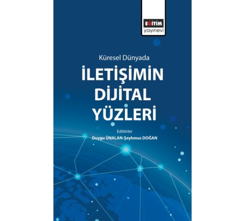 Küresel Dünyada İletişimin Dijital Yüzleri Küresel Dünyada İletişimin Dijital Yüzleri