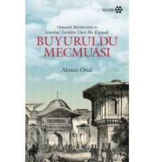 Buyuruldu Mecmuası - Osmanlı Bürokrasisi ve İstanbul Tarihine Dair Bir Kaynak