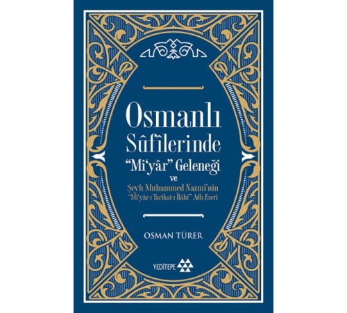 Osmanlı Sufilerinde Mi’yar Geleneği ve Şeyh Muhammed Nazmi’nin Mi’yar-ı Tarikat-ı İlahi Adlı Eseri