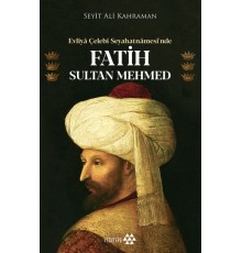 Evliya Çelebi Seyahatnamesi’nde Fatih Sultan Mehmed