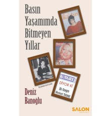 Basın Yaşamımda Bitmeyen Yıllar