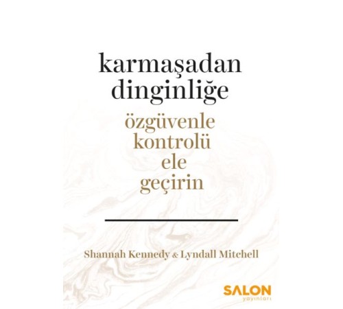 Karmaşadan Dinginliğe - Özgüvenle Kontrolü Ele Geçirin