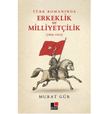 Türk Romanında Erkeklik ve Milliyetçilik (1908-1923)