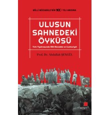 Ulusun Sahnedeki Öyküsü Türk Tiyatrosunda Milli Mücadele ve Cumhuriyet