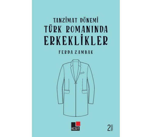 Tanzimat Dönemi Türk Romanlarında Erkeklikler Tanzimat Dönemi Türk Romanlarında Erkeklikler