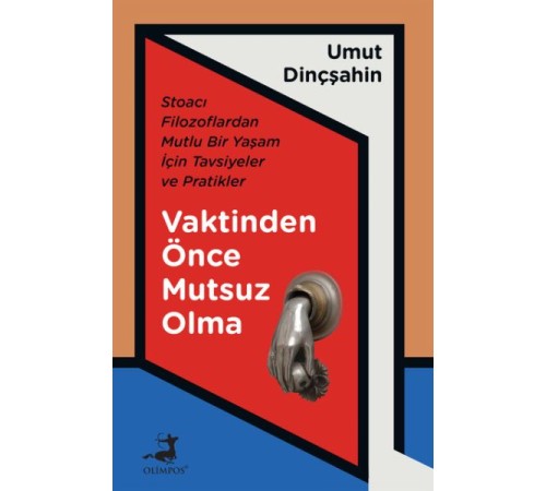 Vaktinden Önce Mutsuz Olma - Stoacı Filozoflardan Mutlu Bir Yaşam İçin Tavsiyeler ve Pratikler
