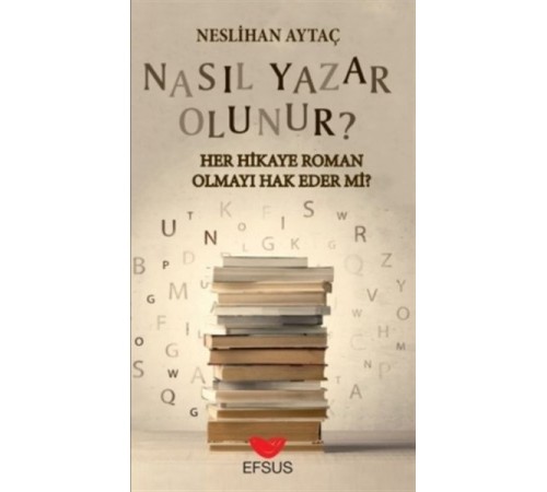 Nasıl Yazar Olunur? - Her Hikaye Roman Olmayı Hak Eder Mi? Nasıl Yazar Olunur? - Her Hikaye Roman Olmayı Hak Eder Mi?