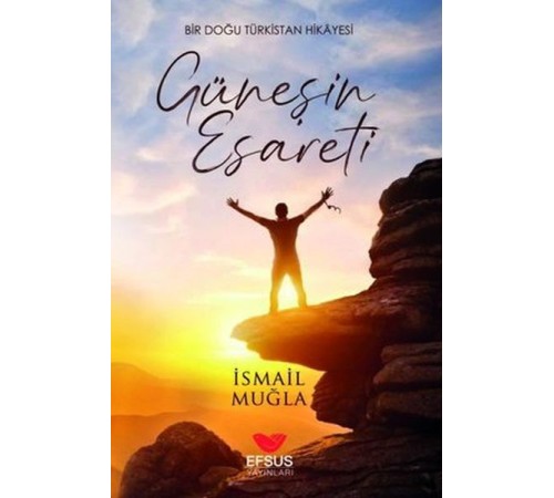 Güneşin Esareti - Bir Doğu Türkistan Hikayesi Güneşin Esareti - Bir Doğu Türkistan Hikayesi