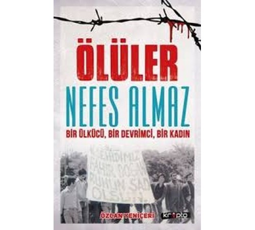 Ölüler Nefes Almaz - Bir Ülkücü Bir Devrimci Bir Kadın Ölüler Nefes Almaz - Bir Ülkücü Bir Devrimci Bir Kadın