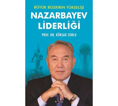 Nazarbayev Liderliği - Büyük Bozkırın Yükselişi Nazarbayev Liderliği - Büyük Bozkırın Yükselişi