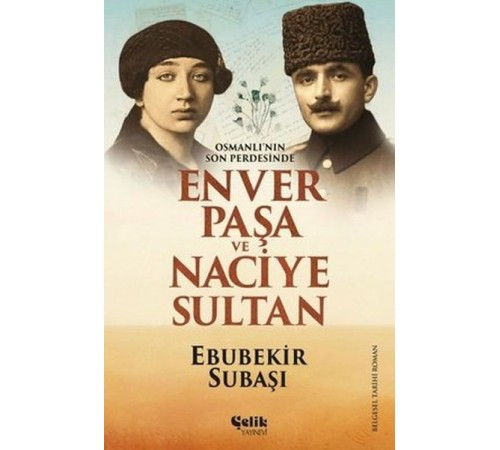 Osmanlı'nın Son Perdesinde Enver Paşa ve Naciye Sultan