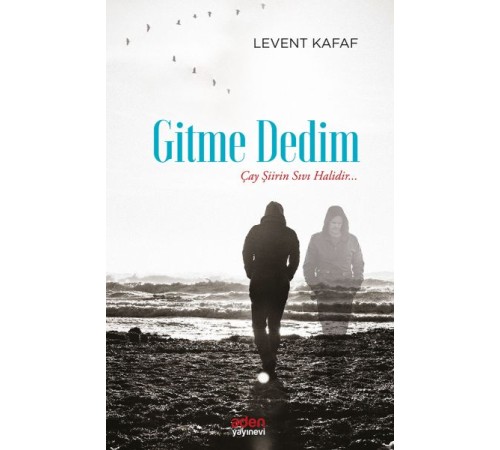 Gitme Dedim - Çay Şiirin Sıvı Halidir... Gitme Dedim - Çay Şiirin Sıvı Halidir...