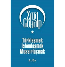 Türkleşmek İslamlaşmak Muasırlaşmak