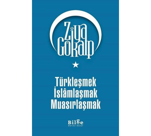 Türkleşmek İslamlaşmak Muasırlaşmak