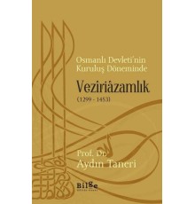 Osmanlı Devleti’nin Kuruluş Döneminde Veziriazamlık (1299 - 1453)