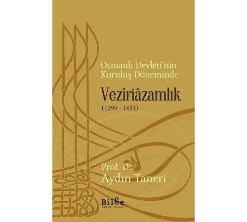 Osmanlı Devleti’nin Kuruluş Döneminde Veziriazamlık (1299 - 1453)