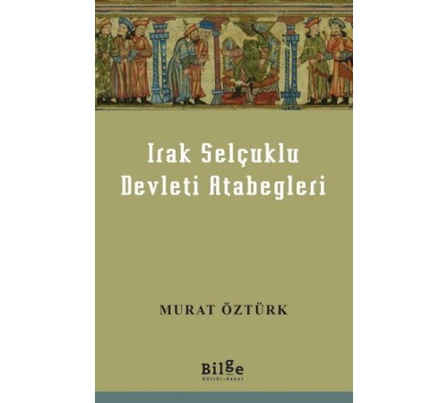 Irak Selçuklu Devleti Atabegleri Irak Selçuklu Devleti Atabegleri