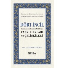 Dört İncil - Yazılması Derlenmesi Muhtevası-Farklılıkları ve Çelişkileri