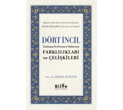 Dört İncil - Yazılması Derlenmesi Muhtevası-Farklılıkları ve Çelişkileri