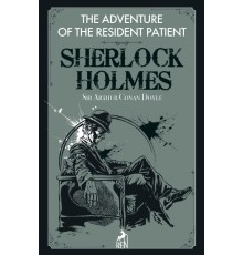 Sherlock Holmes : The Adventure Of The Resident Patient
