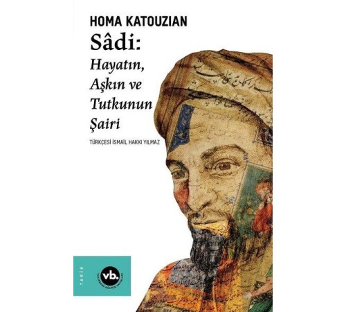 Sadi - Hayatın Aşkın ve Tutkunun Şairi