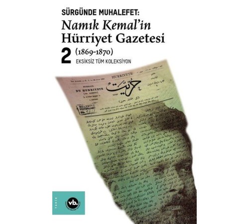 Sürgünde Muhalefet: Namık Kemal'in Hürriyet Gazetesi 2 (1869-1870) - Eksizsiz Tüm Koleksiyon