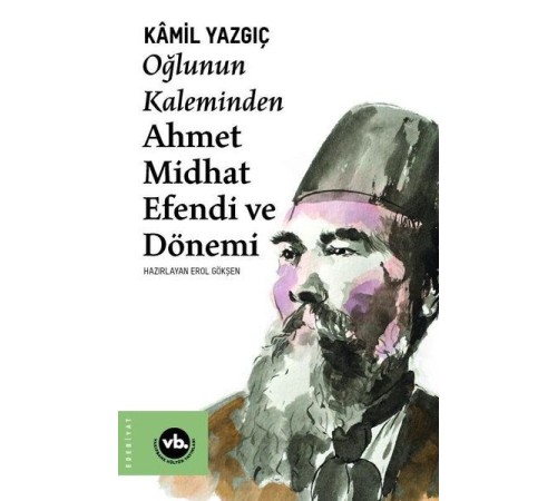 Oğlunun Kaleminden Ahmet Midhat Efendi ve Dönemi