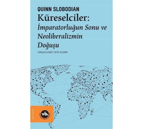 Küreselciler - İmparatorluğun Sonu ve Neoliberalizmin Doğuşu