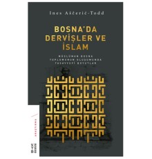 Bosna’da Dervişler ve İslam - Müslüman Bosna Toplumunun Oluşumunda Tasavvufi Boyutlar