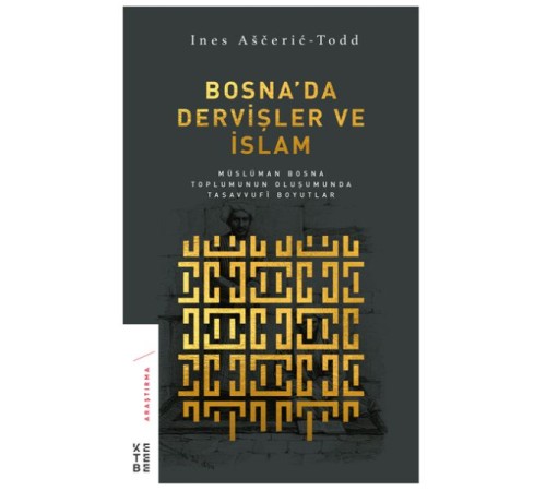 Bosna’da Dervişler ve İslam - Müslüman Bosna Toplumunun Oluşumunda Tasavvufi Boyutlar