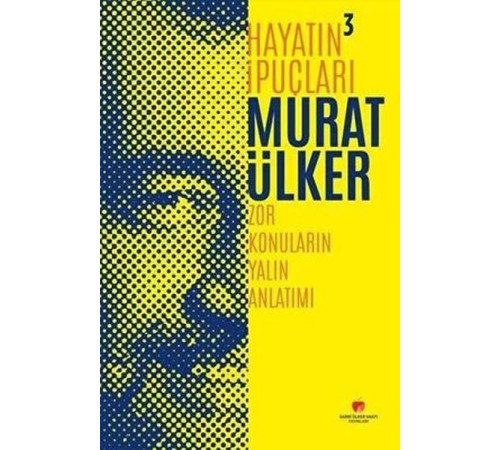 Hayatın İpuçları 3 - Zor Konuların Yalın Anlatımı Hayatın İpuçları 3 - Zor Konuların Yalın Anlatımı