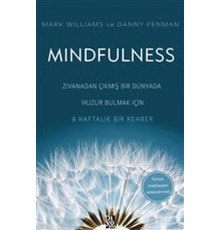 Mindfulness - Zıvanadan Çıkmış Bir Dünyada Huzur Bulmak İçin 8 Haftalık Bir Rehber