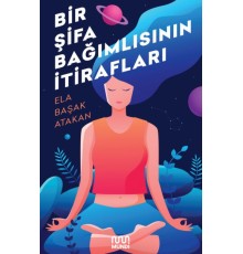 Bir Şifa Bağımlısının İtirafları