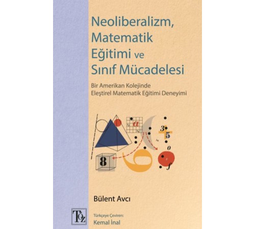 Neoliberalizm, Matematik Eğitimi ve Sınıf Mücadelesi Neoliberalizm, Matematik Eğitimi ve Sınıf Mücadelesi