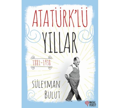 Atatürk’lü Yıllar Atatürk’lü Yıllar