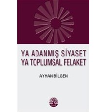 Ya Adanmış Siyaset Ya Toplumsal Felaket