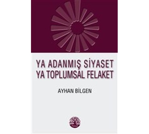Ya Adanmış Siyaset Ya Toplumsal Felaket