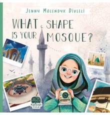 What Shape Is Your Mosque?, Jenny Molendyk Divleli