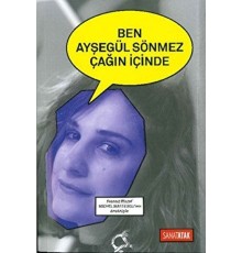 Ben Ayşegül Sönmez Çağın İçinde
