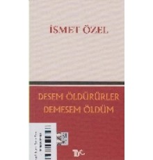 Desem Öldürürler Demesem Ölüm