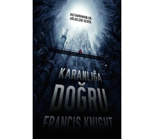 Karanlığa Doğru  Bazı Kahramanlar Gölgeleri Sever