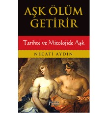 Aşk Ölüm Getirir / Tarihte ve Mitolojide Aşk