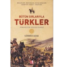 Bütün Sırlarıyla Türkler - Türk Kültür Sözlüğü İlaveli