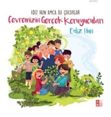 Ediz Hun Amca İle Çocuklar - Çevremizin Gerçek Koruyucuları