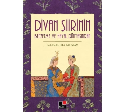 Divan Şiirinin Benzetme ve Hayal Dünyasından Divan Şiirinin Benzetme ve Hayal Dünyasından
