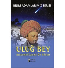 Uluğ Bey  Astronomi Uzmanı Bir Hünkar