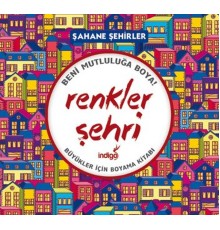 Renkler Şehri - Şahane Şehirler (Büyükler İçin Boyama Kitabı)