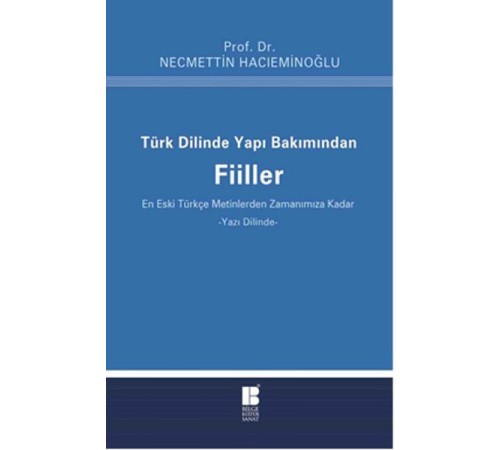Türk Dilinde Yapı Bakımından Fiiller (En Eski Türkçe Metinlerden Zamanımıza Kadar) Türk Dilinde Yapı Bakımından Fiiller (En Eski Türkçe Metinlerden Zamanımıza Kadar)